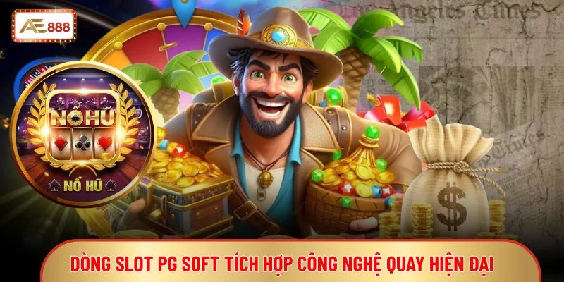 Nổ Hũ PG - Dòng Game Slot Có Đồ Họa Cao Cấp Đẹp Mắt 2 Dòng slot PG Soft tích hợp công nghệ quay hiện đại