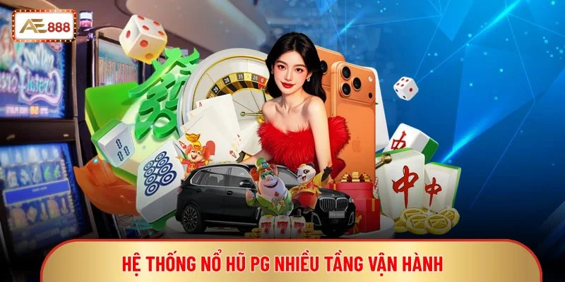 Nổ Hũ PG - Dòng Game Slot Có Đồ Họa Cao Cấp Đẹp Mắt 3 Hệ thống nổ hũ PG nhiều tầng vận hành