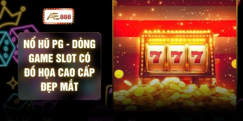 Nổ Hũ PG - Dòng Game Slot Có Đồ Họa Cao Cấp Đẹp Mắt 1 Nổ Hũ PG - Dòng Game Slot Có Đồ Họa Cao Cấp Đẹp Mắt