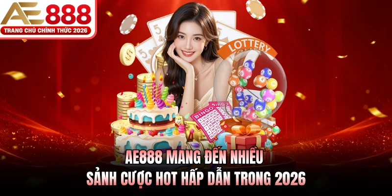 AE888 mang đến nhiều sảnh cược hot hấp dẫn trong 2026
