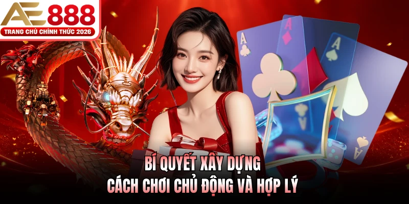 Rồng Hổ AE888 - Bắt Nhịp Ván Bài, Tạo Dấu Ấn Riêng 4 Bí quyết xây dựng cách chơi chủ động và hợp lý