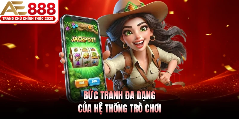 Bức tranh đa dạng của hệ thống trò chơi 