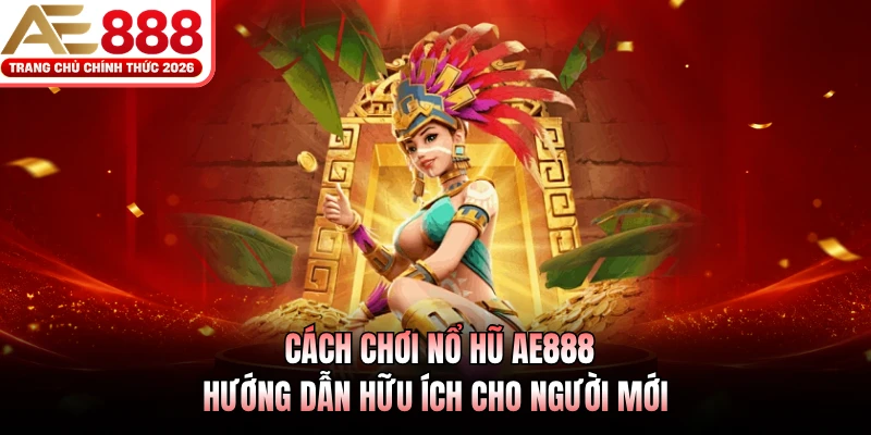 Cách chơi nổ hũ AE888 ưu tiên chọn phòng có vốn phù hợp