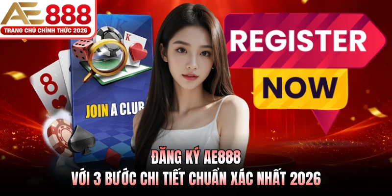 Đăng Ký AE888 Với 3 Bước Chi Tiết Chuẩn Xác Nhất 2026 1 Đăng Ký AE888 Với 3 Bước Chi Tiết Chuẩn Xác Nhất 2026
