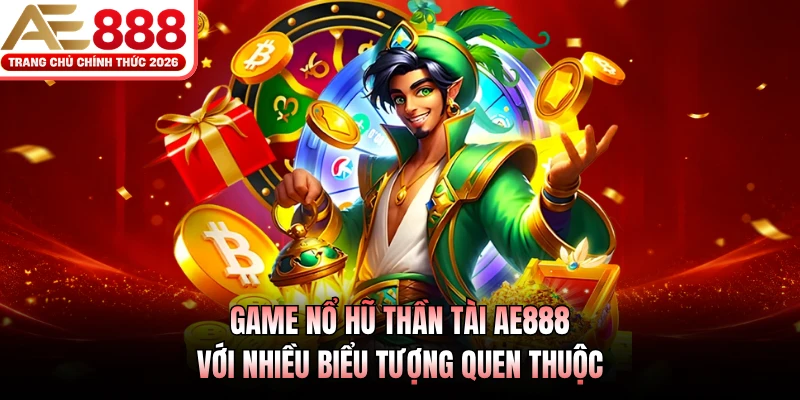 Game nổ hũ Thần Tài AE888 với nhiều biểu tượng quen thuộc