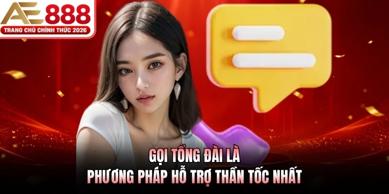 Gọi tổng đài là phương pháp hỗ trợ thần tốc nhất