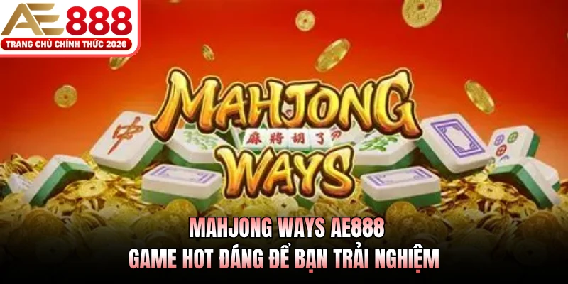 Mahjong Ways AE888 - Game Hot Đáng Để Bạn Trải Nghiệm 1 Mahjong Ways AE888 - Game Hot Đáng Để Bạn Trải Nghiệm