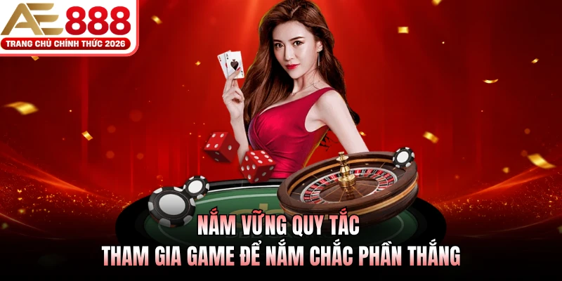 Roulette AE888 - Game Casino Siêu Hot, Đáng Trải Nghiệm 3 Nắm vững quy tắc tham gia game để nắm chắc phần thắng