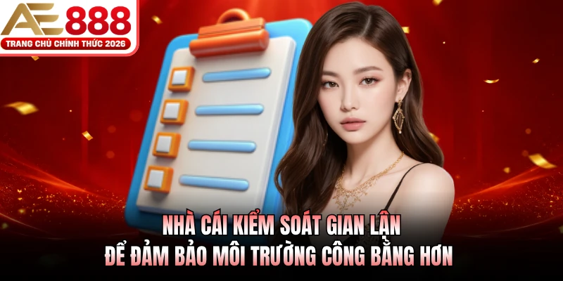 Nhà cái kiểm soát gian lận để đảm bảo môi trường công bằng hơn 