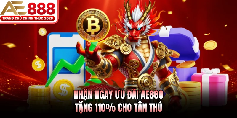Ưu Đãi AE888 - Cập Nhật 5 Sự Kiện Siêu Thưởng Hấp Dẫn 2 Nhận ngay ưu đãi AE888 tặng 110% cho tân thủ