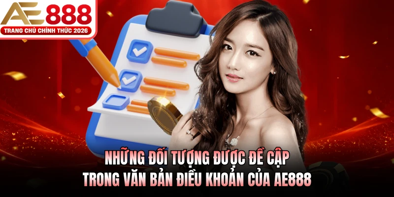 Những đối tượng được đề cập trong văn bản điều khoản của AE888 