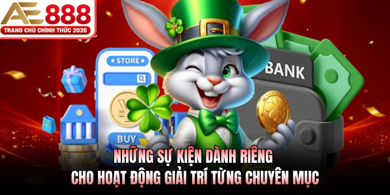 Ưu Đãi AE888 - Cập Nhật 5 Sự Kiện Siêu Thưởng Hấp Dẫn 3 Những sự kiện dành riêng cho hoạt động giải trí từng chuyên mục