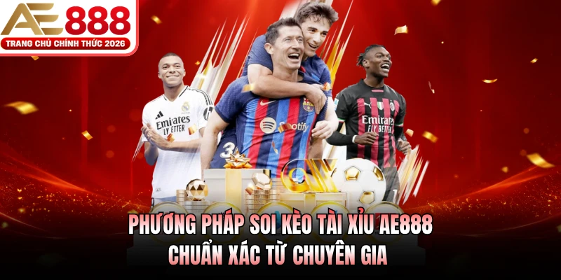 Phương pháp soi kèo tài xỉu AE888 chuẩn xác từ chuyên gia 