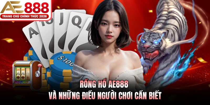 Rồng Hổ AE888 - Bắt Nhịp Ván Bài, Tạo Dấu Ấn Riêng 2 Rồng Hổ AE888 và những điều người chơi cần biết