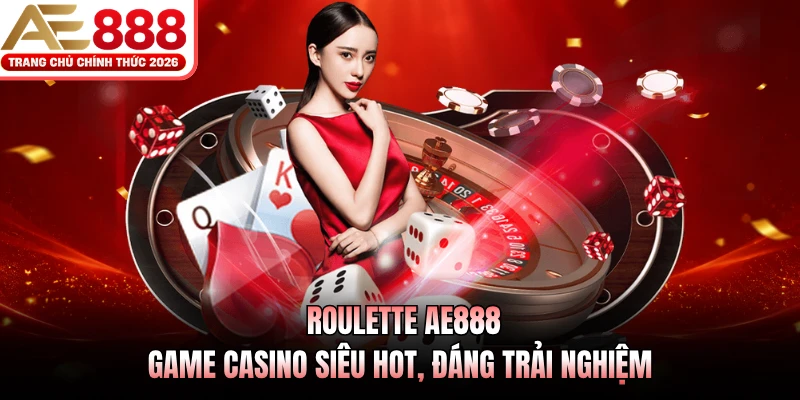 Roulette AE888 - Game Casino Siêu Hot, Đáng Trải Nghiệm 1 roulette ae888 game casino sieu hot dang trai nghiem