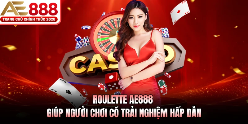 Roulette AE888 - Game Casino Siêu Hot, Đáng Trải Nghiệm 2 Roulette AE888 giúp người chơi có trải nghiệm hấp dẫn