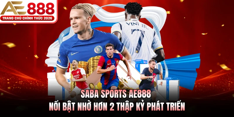SABA Sports AE888 nổi bật nhờ hơn 2 thập kỷ phát triển